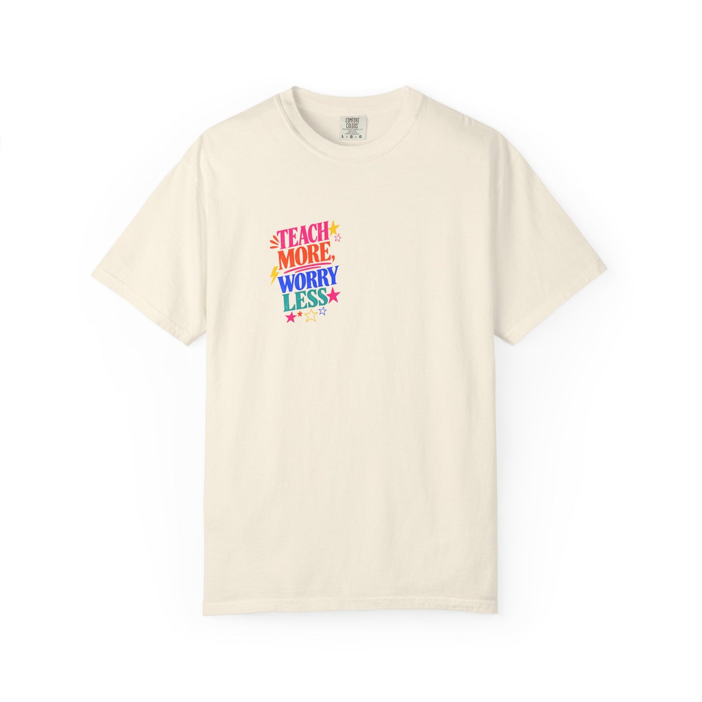 Teach More, Worry Less Tee in Ivory, front view - a small left-chest print on a garment-dyed Comfort Colors 1717 tee.