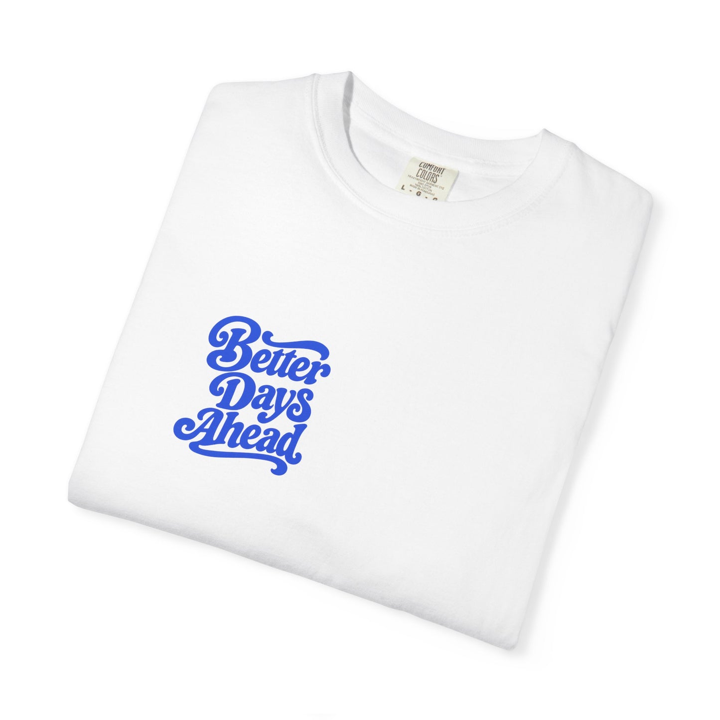 Better Days Ahead Tee in White, folded flat - a small left-chest brush-script print on a garment-dyed Comfort Colors 1717 tee.