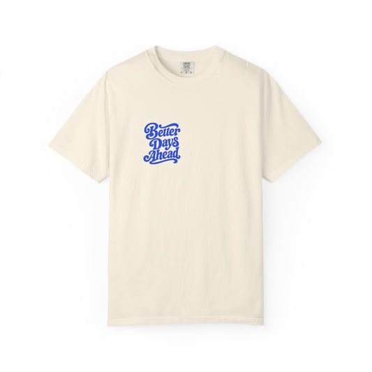 Better Days Ahead Tee in Ivory, front view - a small left-chest brush-script print on a garment-dyed Comfort Colors 1717 tee.