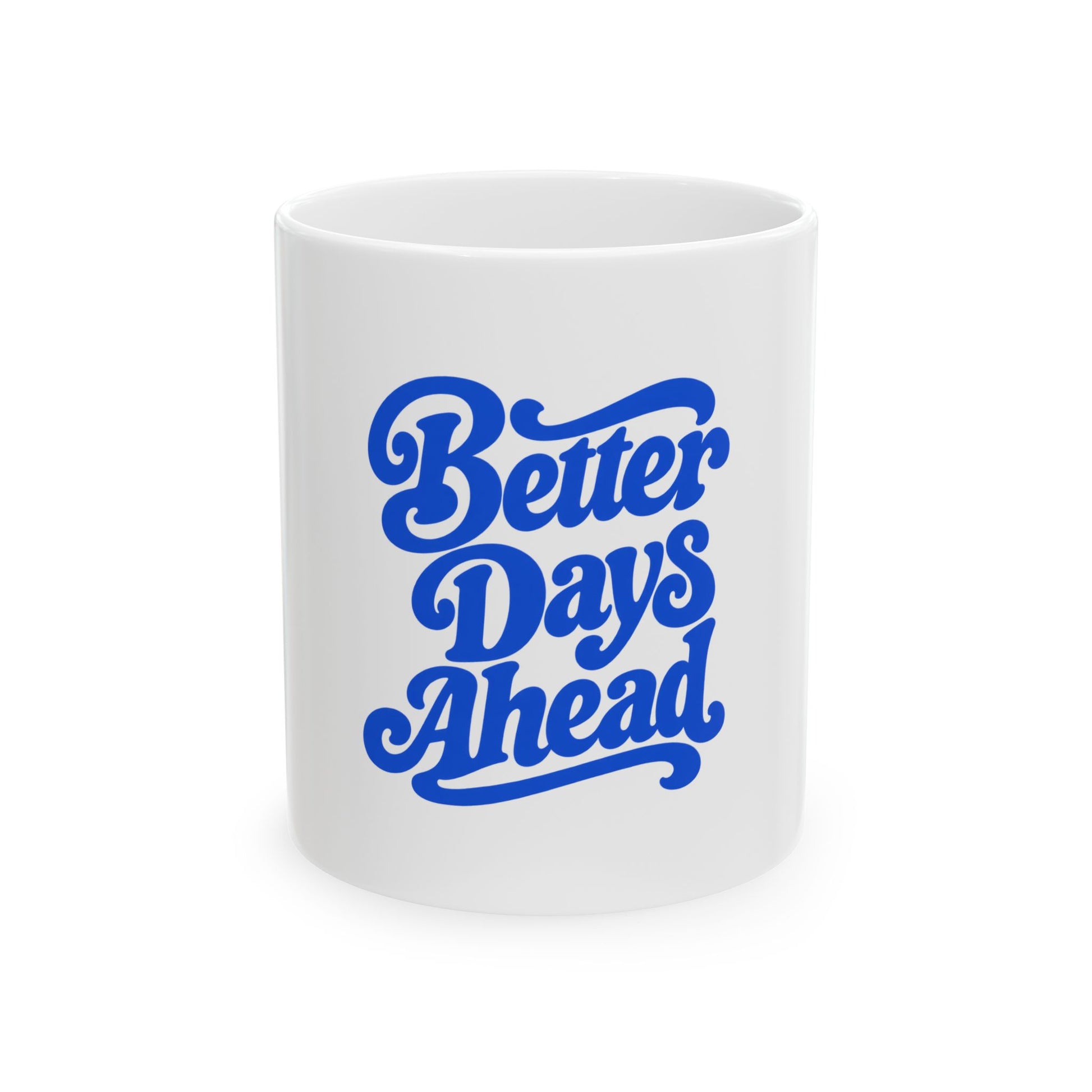 Better Days Ahead white ceramic mug with a retro script single-sided print, front view
