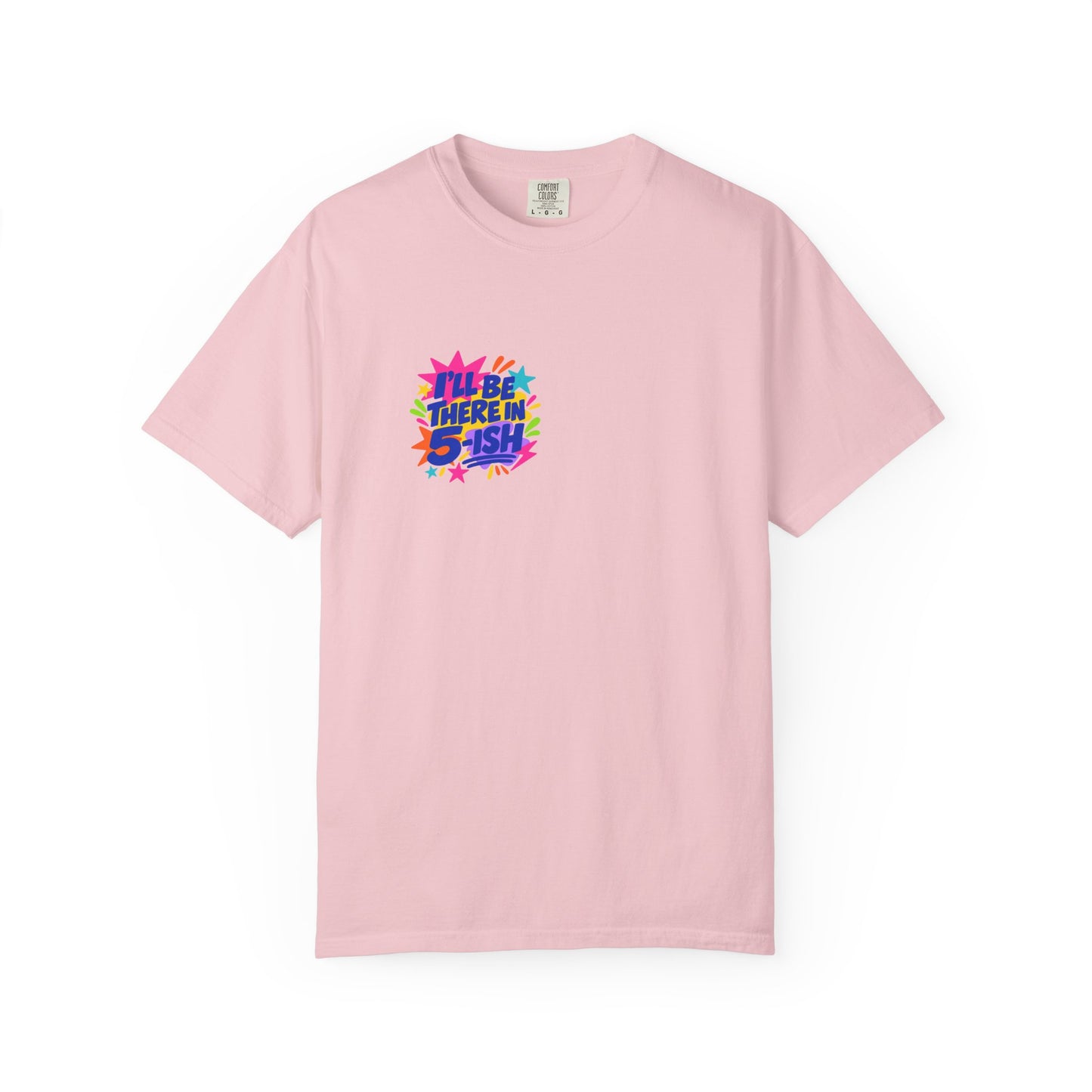 I'll Be There In 5-ish Tee in Blossom, front view - a small left-chest print on a garment-dyed Comfort Colors 1717 tee.