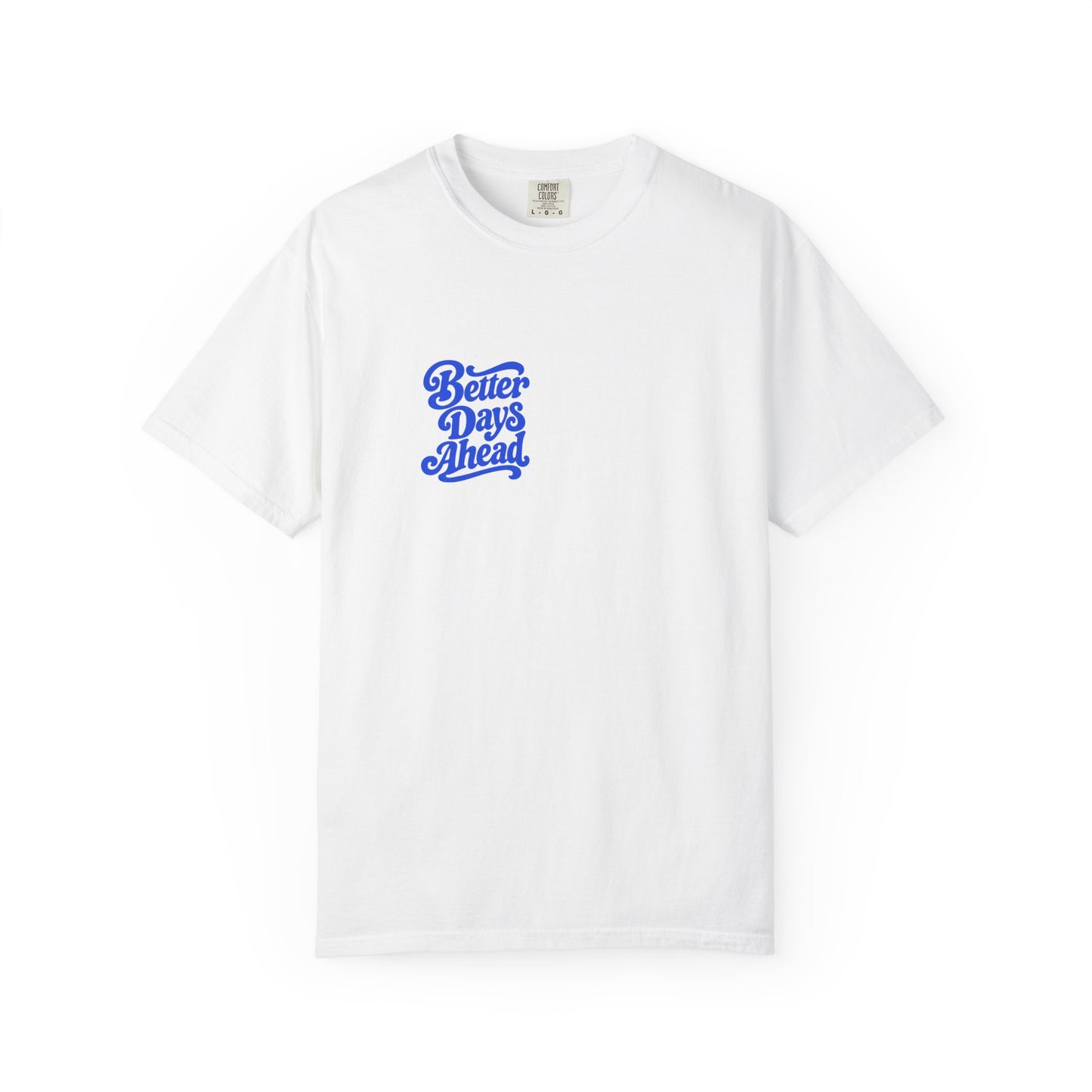 Better Days Ahead Tee in White, front view - a small left-chest brush-script print on a garment-dyed Comfort Colors 1717 tee.