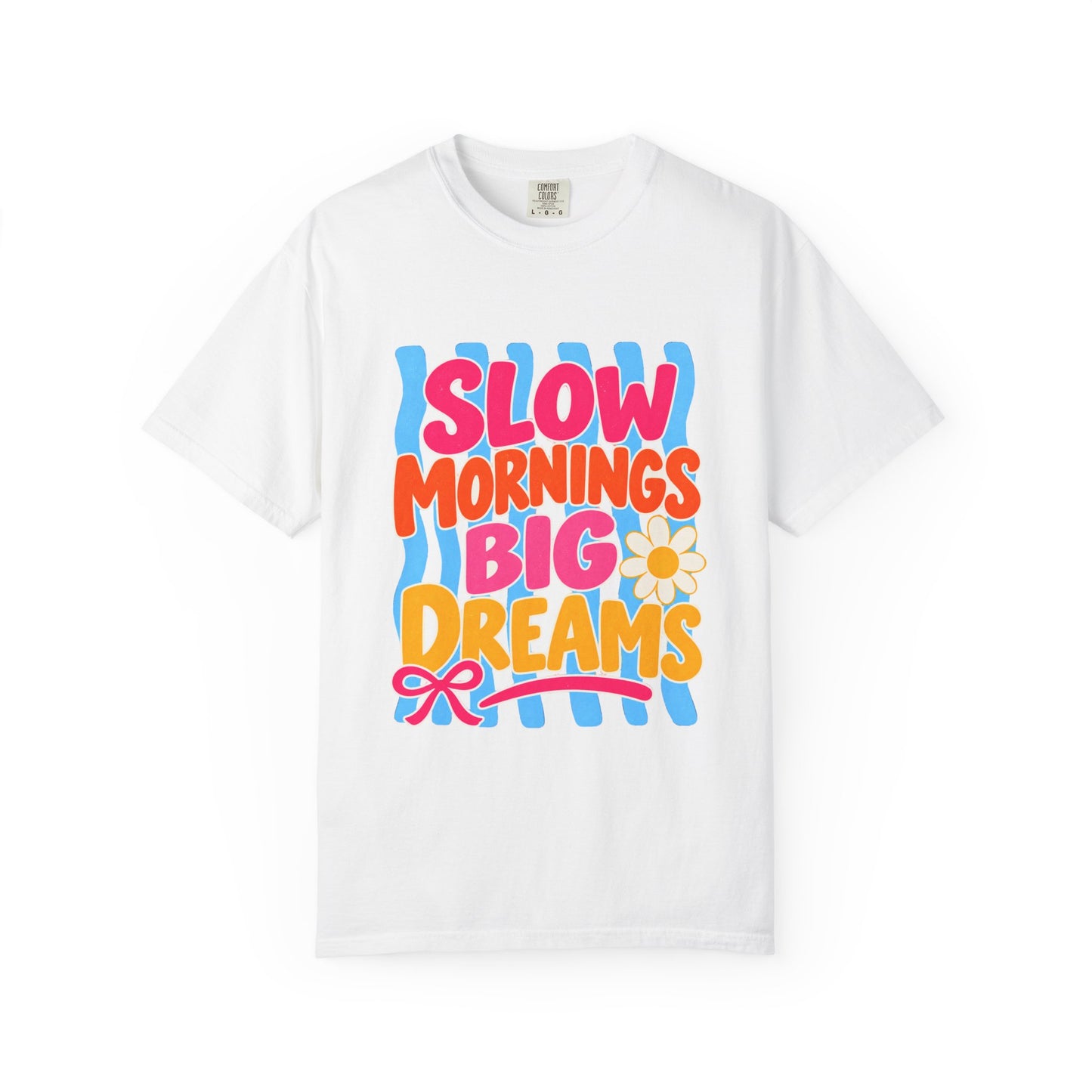Slow Mornings, Big Dreams Tee in White, front view - a large centered full-front print in bold lettering over a wavy stripe backing, on a garment-dyed Comfort Colors 1717 tee.