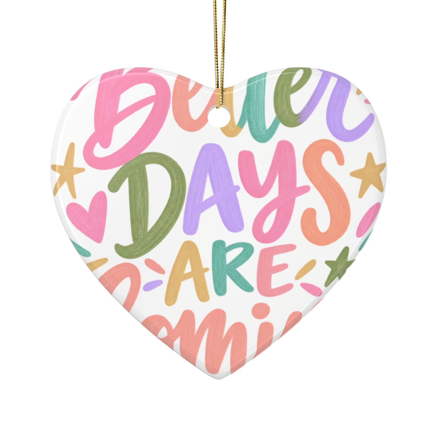 Better Days Are Coming ceramic ornament with a bright hand-lettered design, front view
