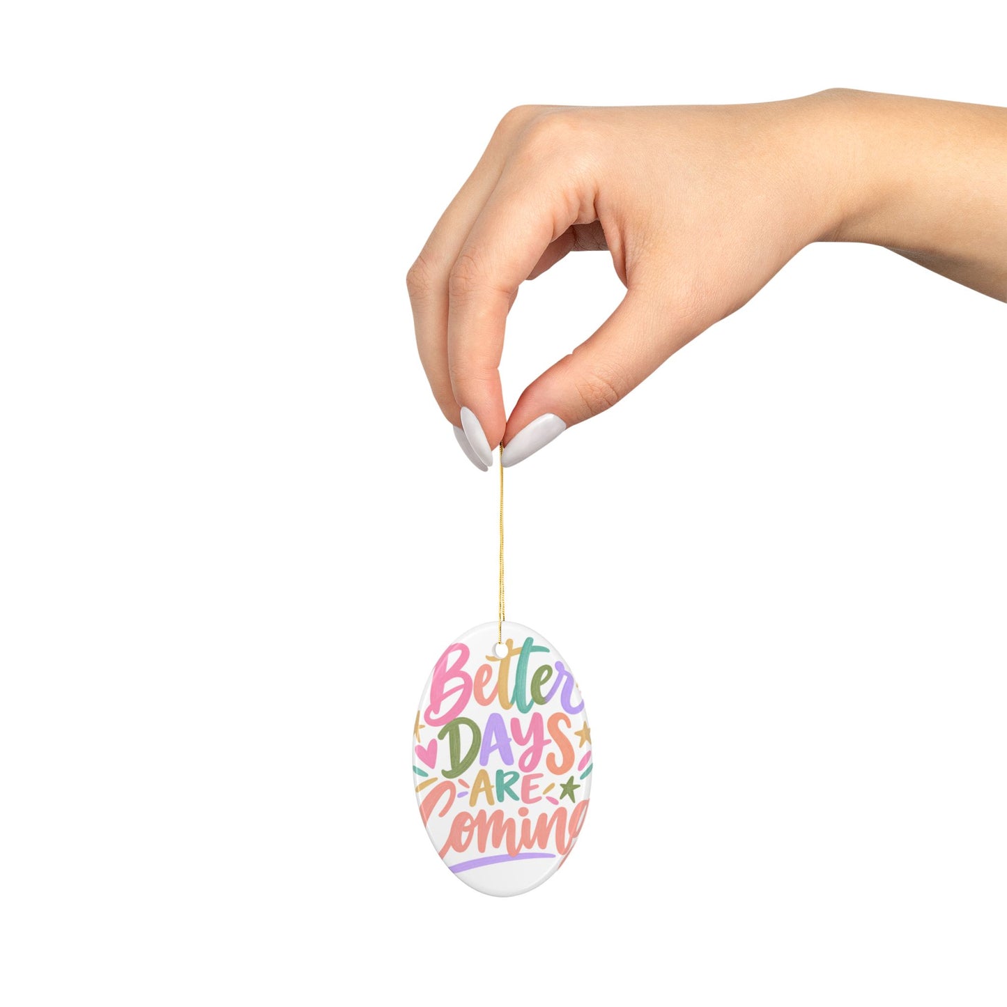 Better Days Are Coming ceramic ornament with a bright hand-lettered design, context
