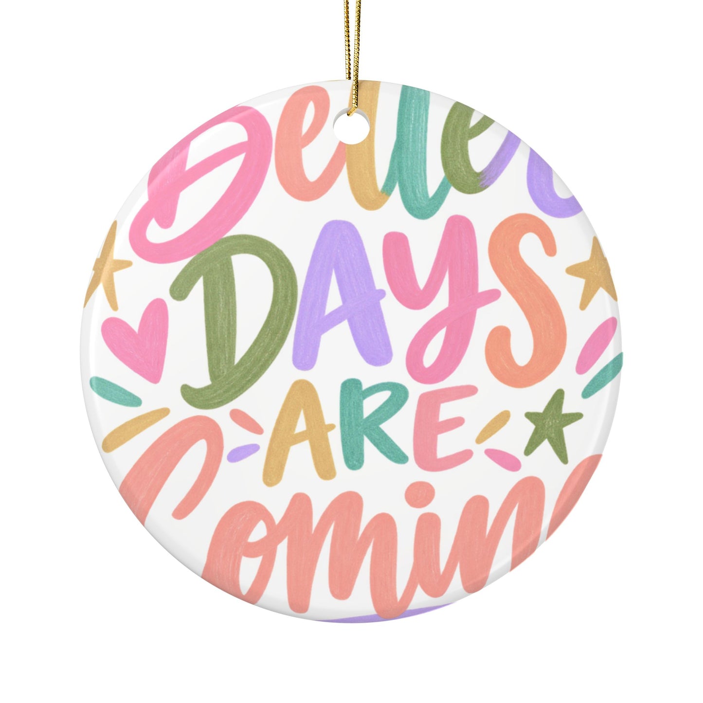 Better Days Are Coming ceramic ornament with a bright hand-lettered design, front view
