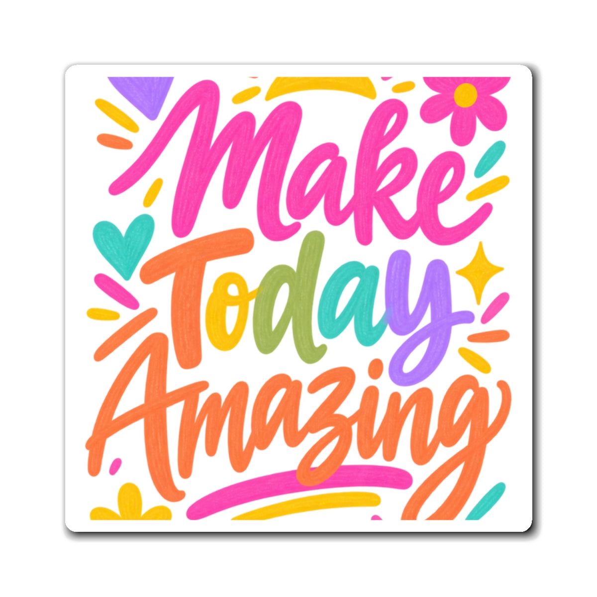 Make Today Amazing printed magnet with a bright hand-lettered design, front view