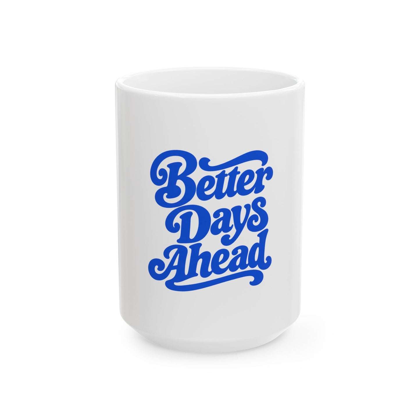 Better Days Ahead white ceramic mug with a retro script single-sided print, front view