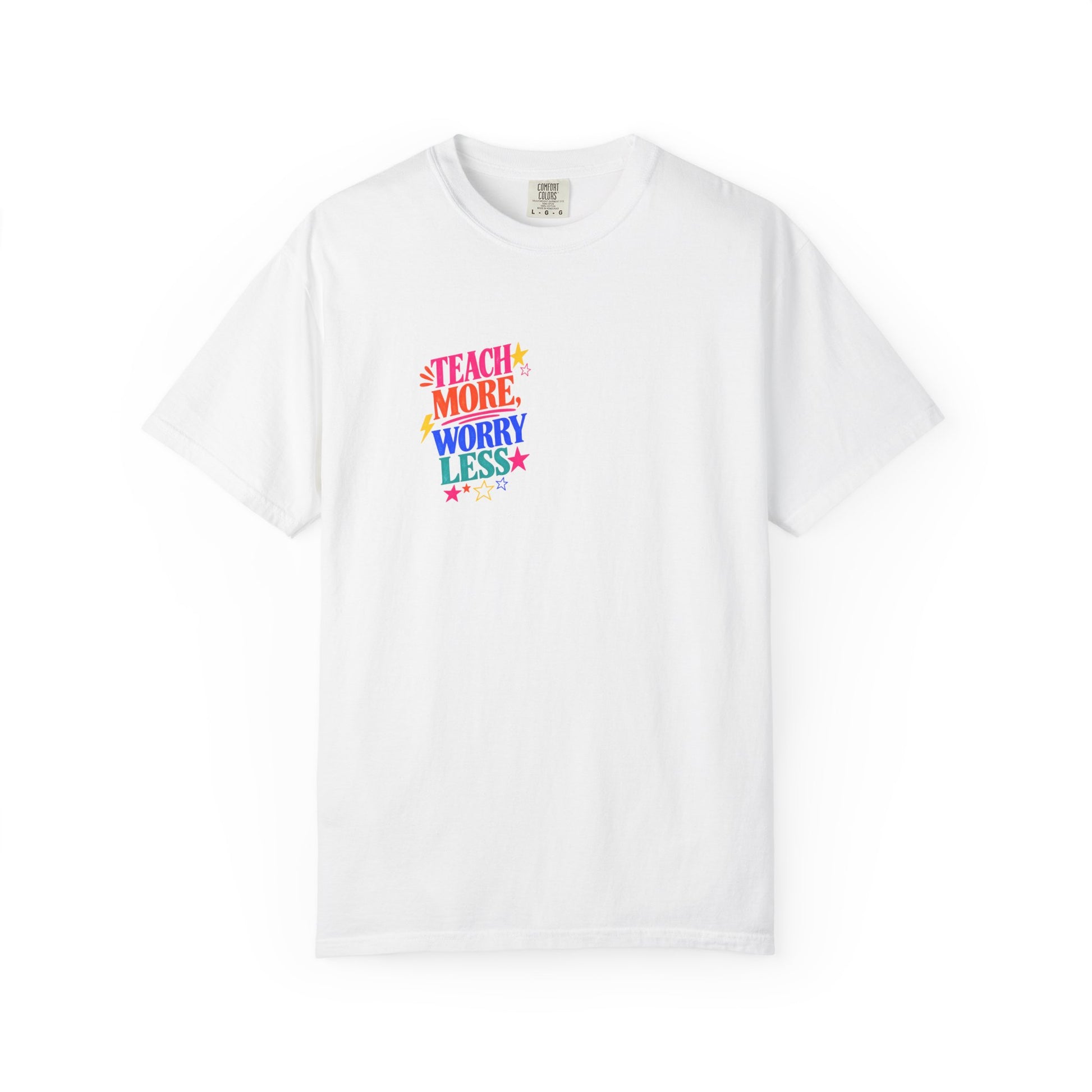 Teach More, Worry Less Tee in White, front view - a small left-chest print on a garment-dyed Comfort Colors 1717 tee.