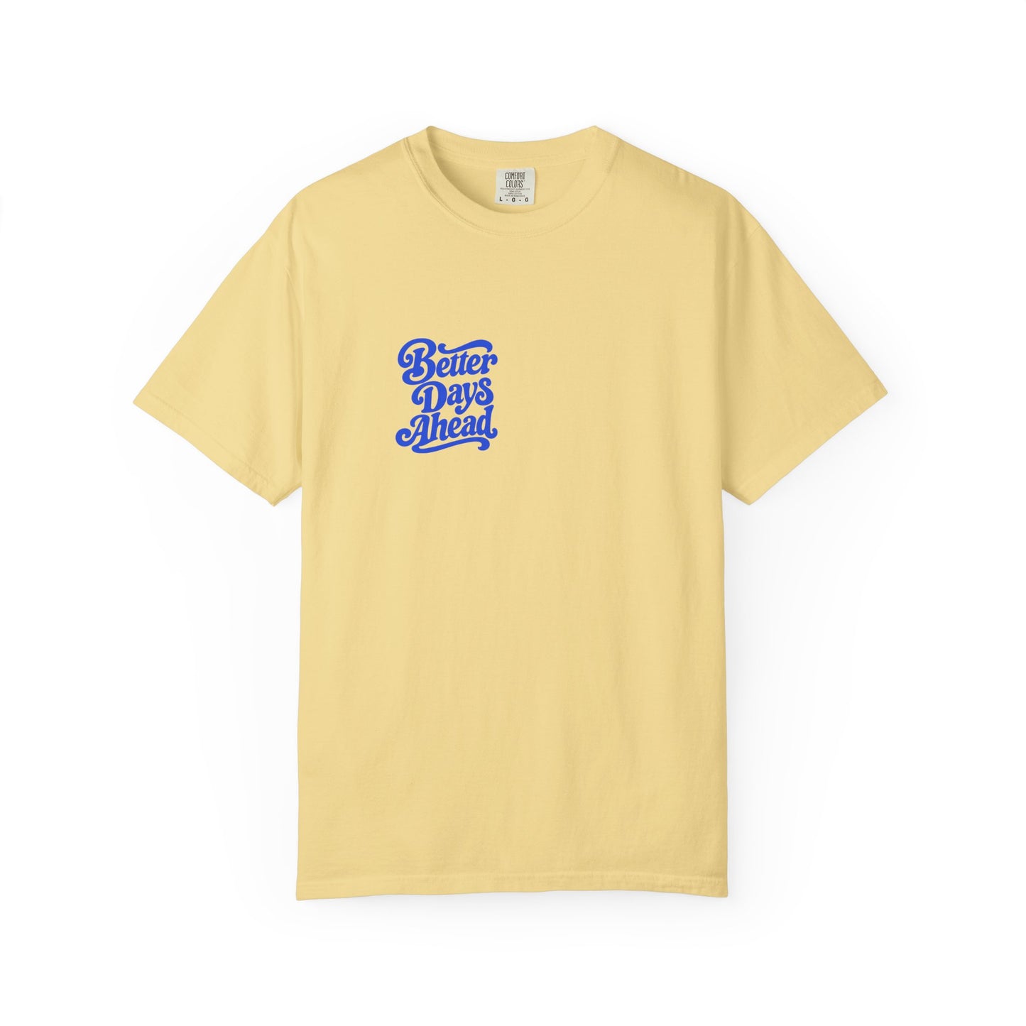 Better Days Ahead Tee in Butter, front view - a small left-chest brush-script print on a garment-dyed Comfort Colors 1717 tee.