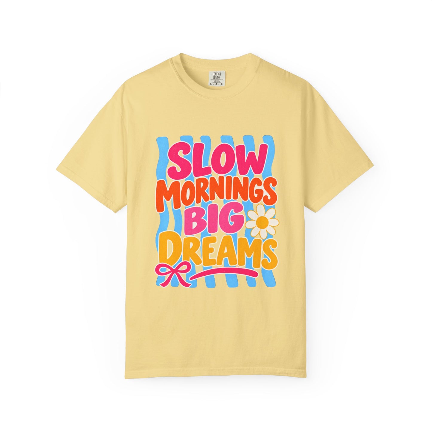 Slow Mornings, Big Dreams Tee in White, front view - a large centered full-front print in bold lettering over a wavy stripe backing, on a garment-dyed Comfort Colors 1717 tee.