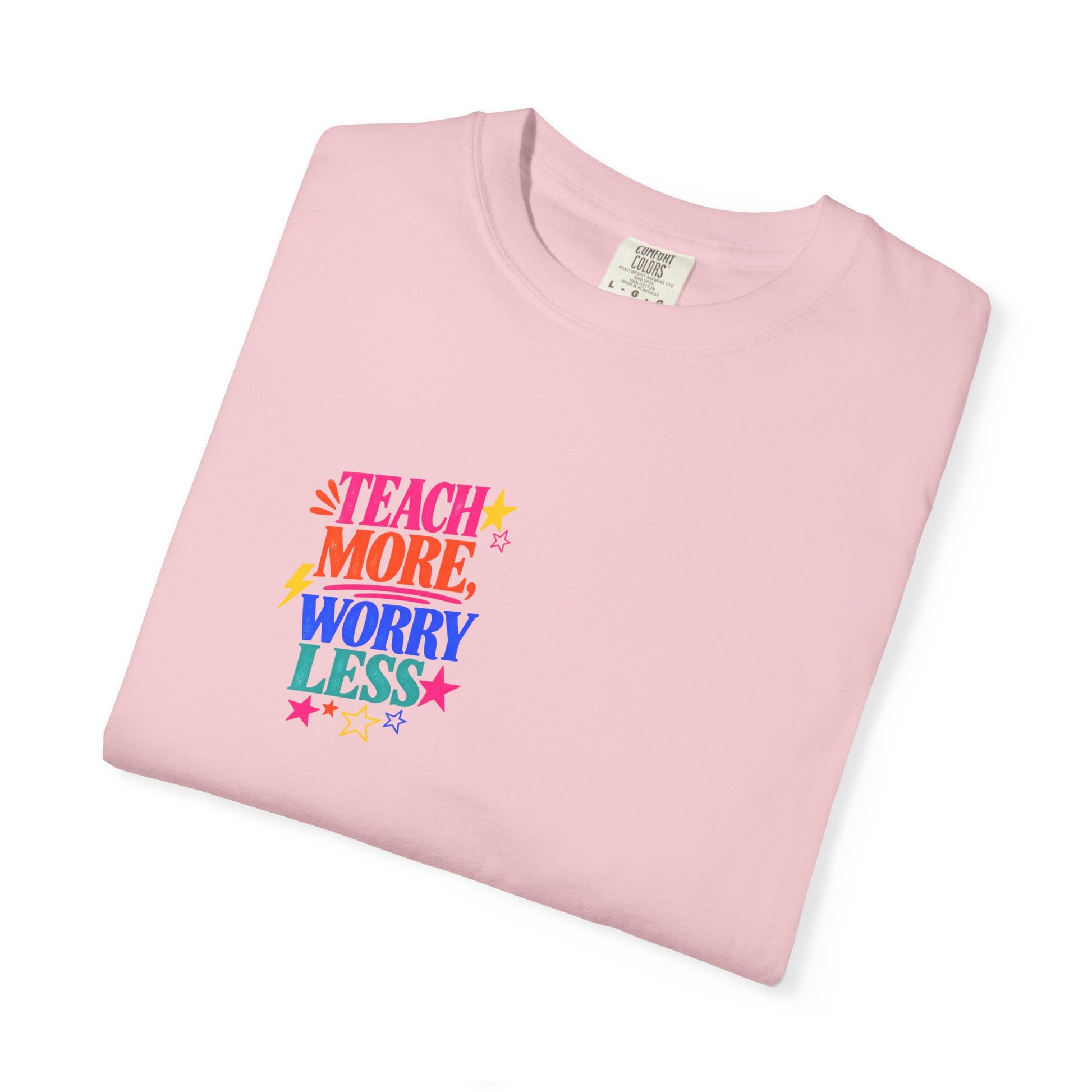Teach More, Worry Less Tee in Blossom, folded flat - a small left-chest print on a garment-dyed Comfort Colors 1717 tee.