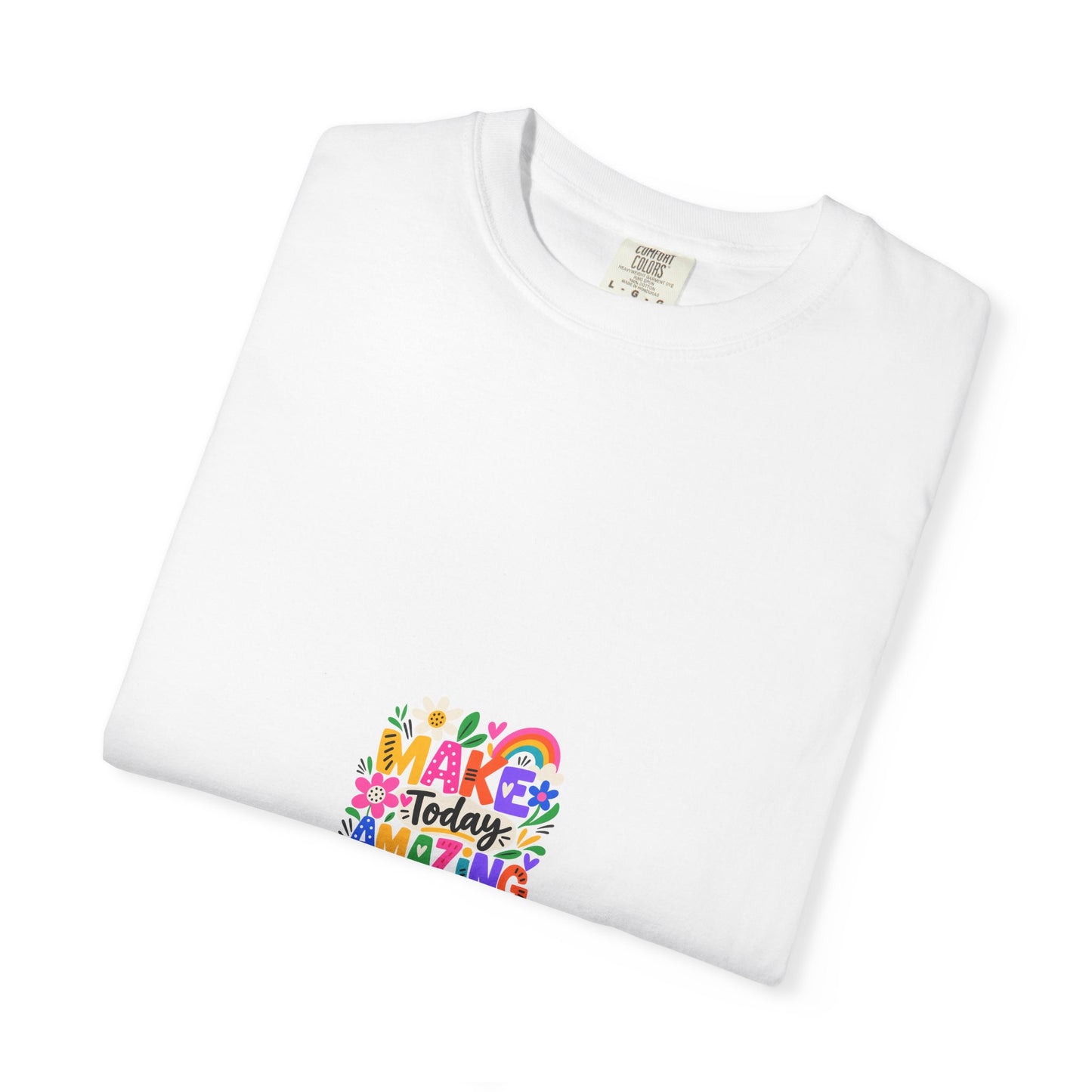 Make Today Amazing Tee in White, folded flat - a small left-chest print on a garment-dyed Comfort Colors 1717 tee