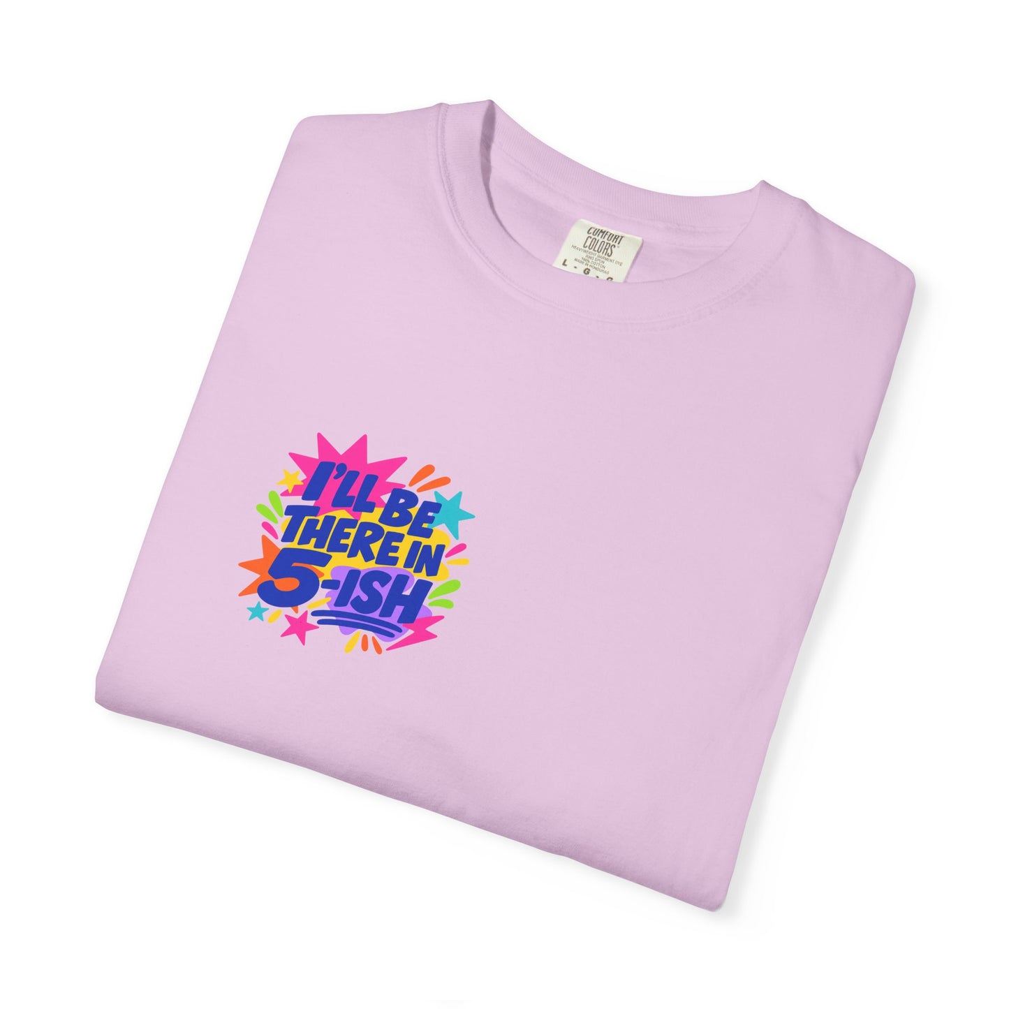 I'll Be There In 5-ish Tee in Orchid, folded flat - a small left-chest print on a garment-dyed Comfort Colors 1717 tee.
