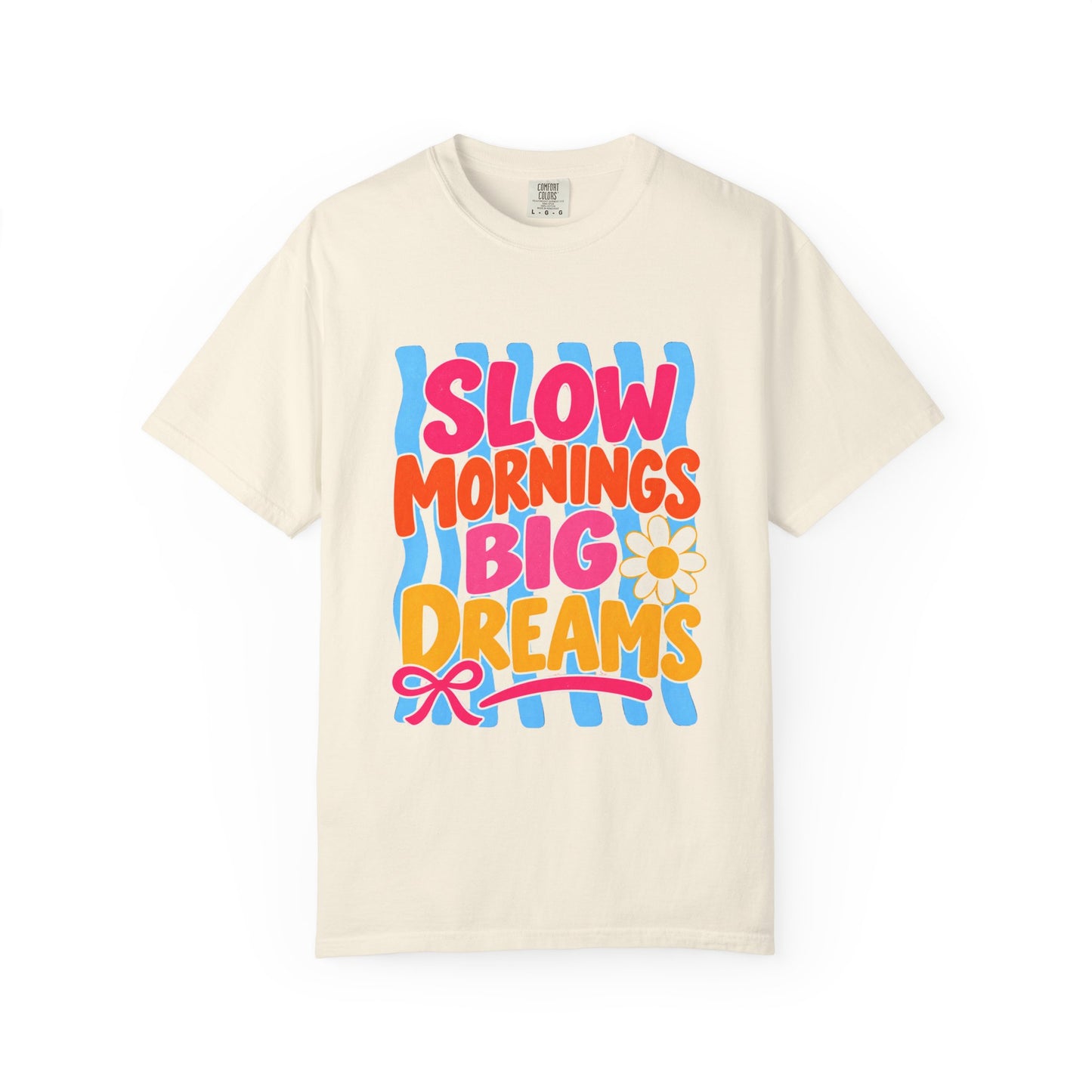 Slow Mornings, Big Dreams Tee in White, front view - a large centered full-front print in bold lettering over a wavy stripe backing, on a garment-dyed Comfort Colors 1717 tee.
