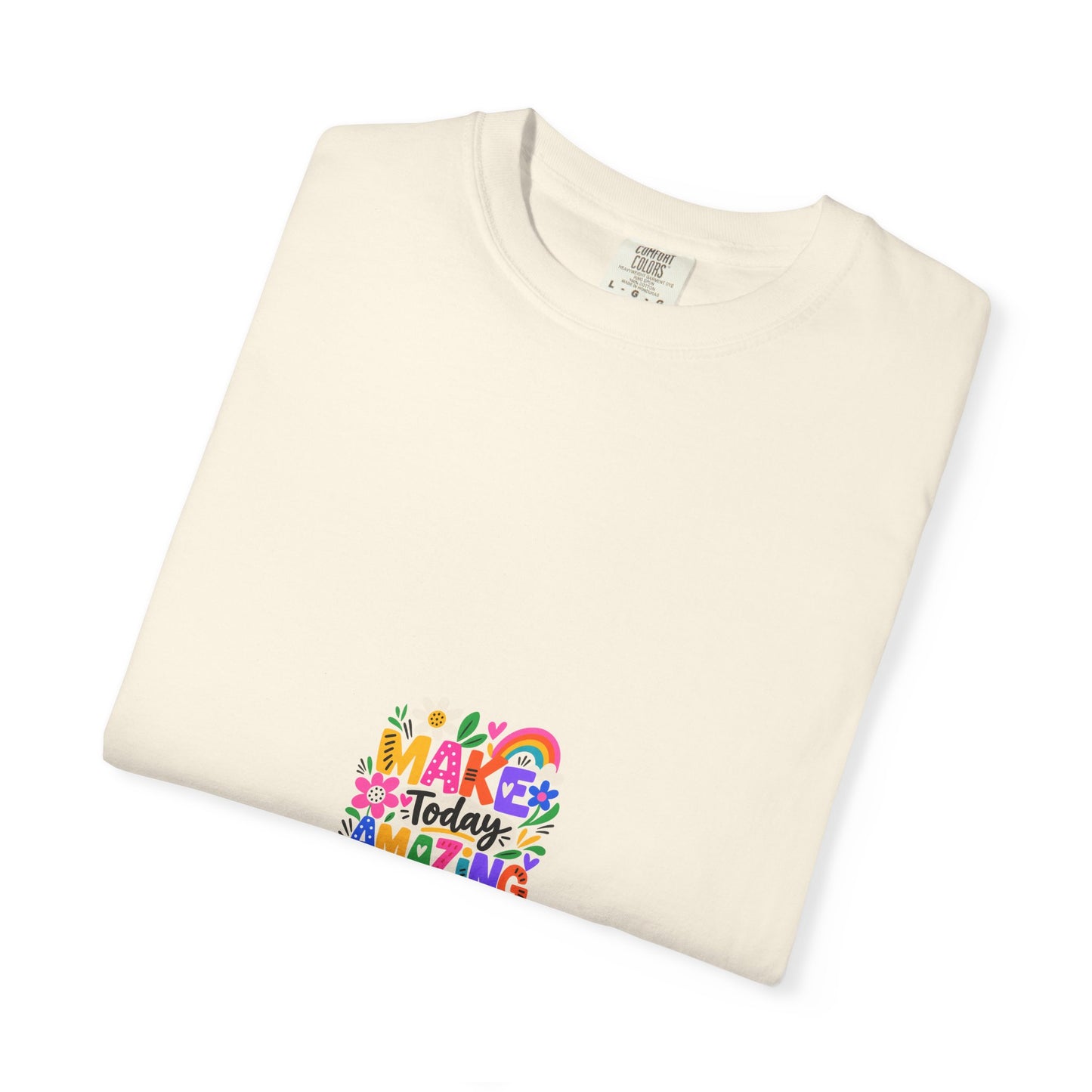 Make Today Amazing Tee in Ivory, folded flat - a small left-chest print on a garment-dyed Comfort Colors 1717 tee