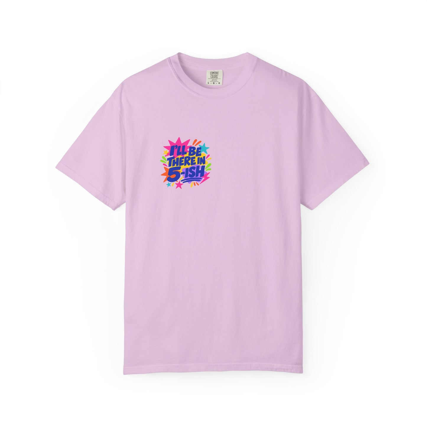 I'll Be There In 5-ish Tee in Orchid, front view - a small left-chest print on a garment-dyed Comfort Colors 1717 tee.