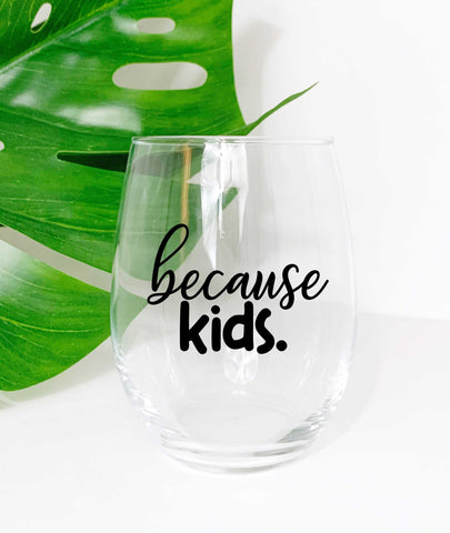 Because Kids - Wine Glass