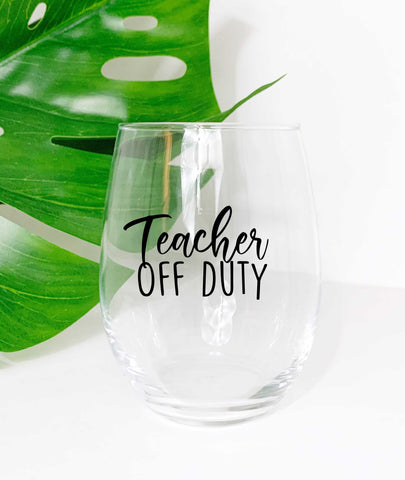 Teacher Off Duty - Wine Glass