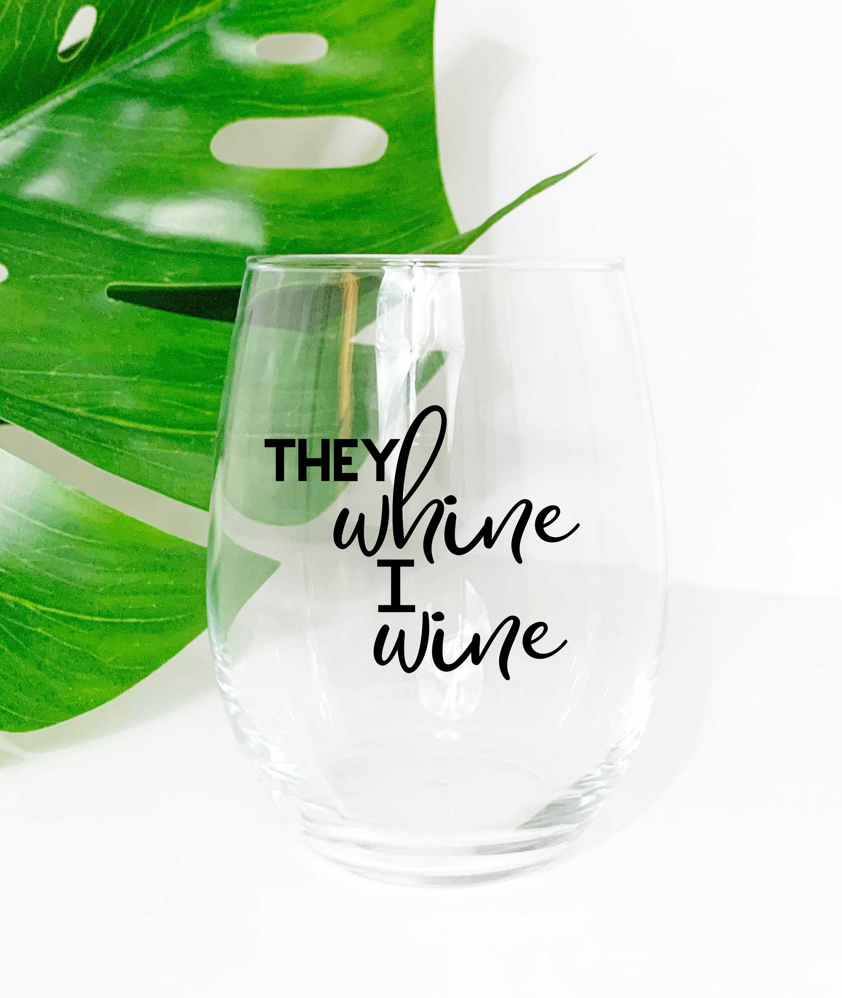 They Whine I Wine - Wine Glass