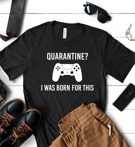 Quarantine? I Was Born For This - Men's Shirts