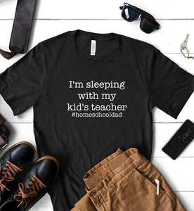 I am sleeping With My Kids Teacher #HomeSchool - Men's Shirts