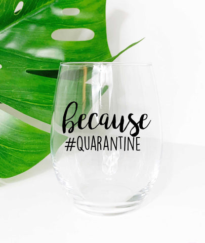 Because #QUARANTINE  - Wine Glass