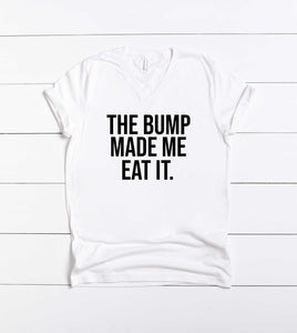 The Bump Made Me Eat It - Women's Shirts