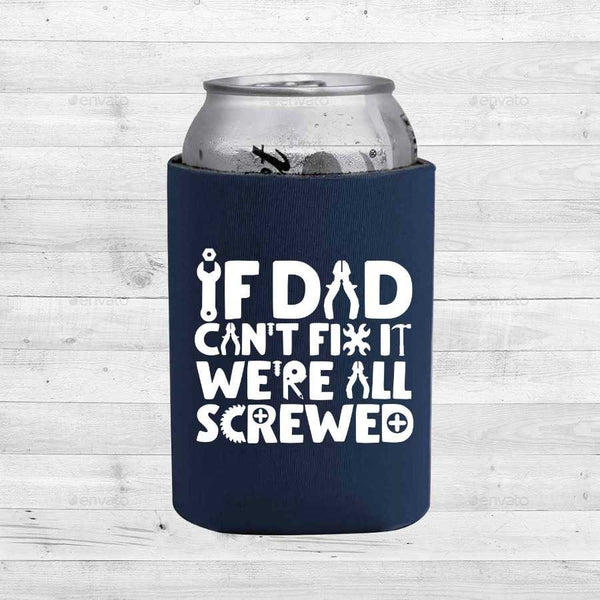 If Dad Can't Fix It We're All Screwed - Can Cooler