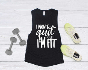 I Won't Quit Until I Am Fit Muscle Tank - Women's Shirt