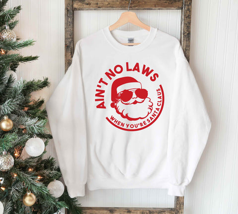 Ain't No Laws When You Are Santa Claus Sweatshirt