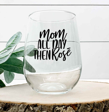 Mom All Day Then Rose - Wine Glass