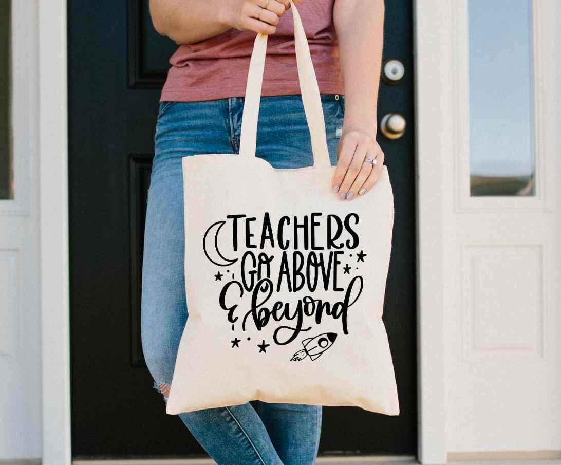 Teachers Go Above And Beyond Teacher's 100% Cotton Tote Bags